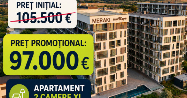 Meraki Resort & Spa | DISCOUNT 8500 &euro; | Apartament 2 camer