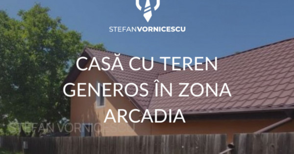 Casă cu teren generos în zona ARCADIA