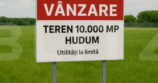 Teren cu potențial major de dezvoltare &ndash; 10.000 mp Hudum