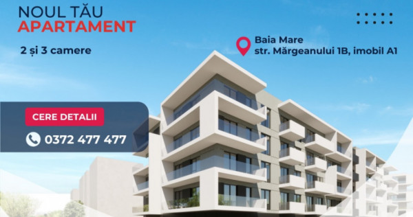 COMISION 0% - Apartamente 2 si 3 camere - Margeanului 1B-A1, Baia Mare