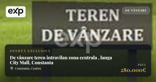 De v&acirc;nzare teren intravilan zona centrala , langa City Mall