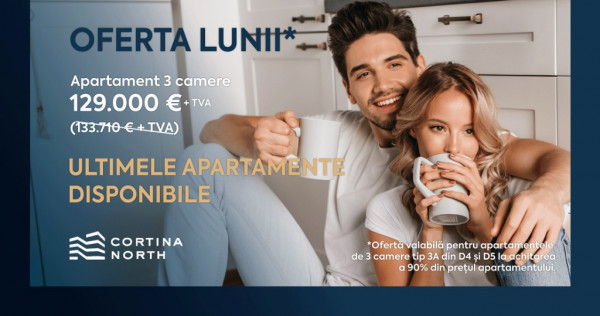 CORTINA NORTH: Discount 4.700 Euro | Apartament 3 camere Faza 3